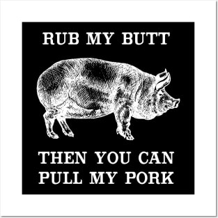 Rub My Butt Then You Can Pull My Pork Posters and Art